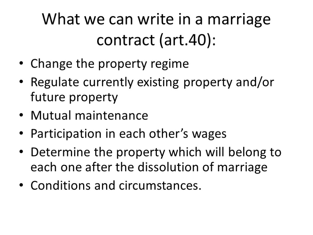 What we can write in a marriage contract (art.40): Change the property regime Regulate